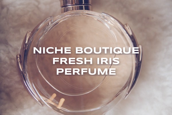 niche boutique fresh iris perfume